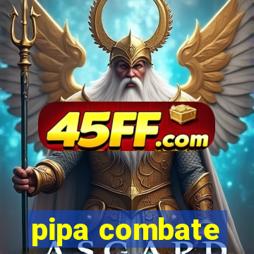 pipa combate
